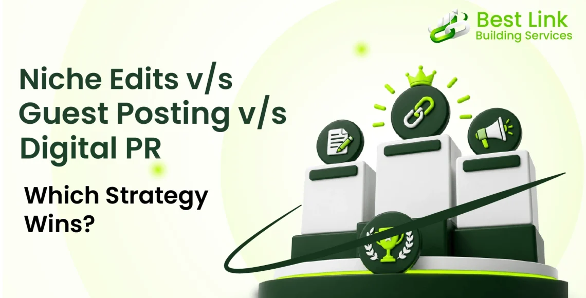 Guest Posting vs. Niche Edits vs. Digital PR Which Strategy Wins